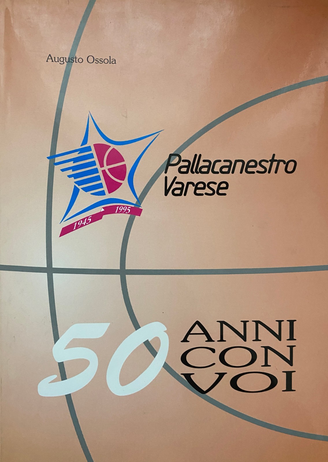 Copertina: Augusto Ossola — Pallacanestro Varese. 50 anni con voi